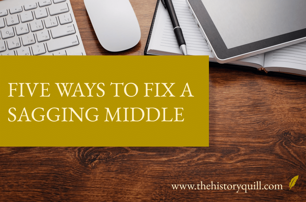 Five ways to fix a sagging middle in your novel The History Quill