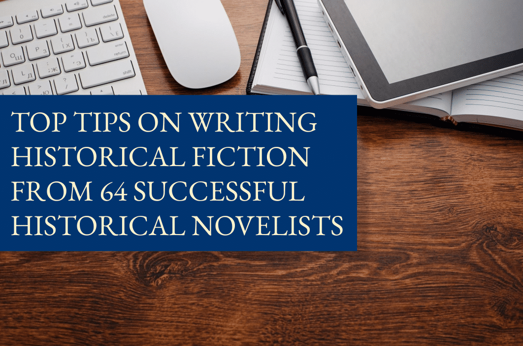 Top tips on writing historical fiction from 64 historical novelists