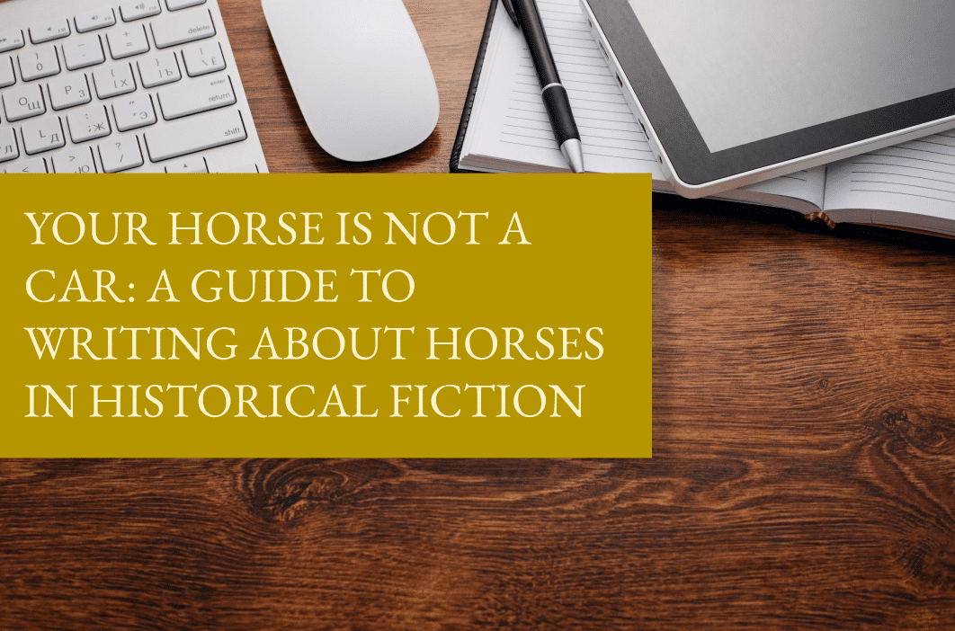 Your horse is not a car: a guide to writing about horses in historical fiction