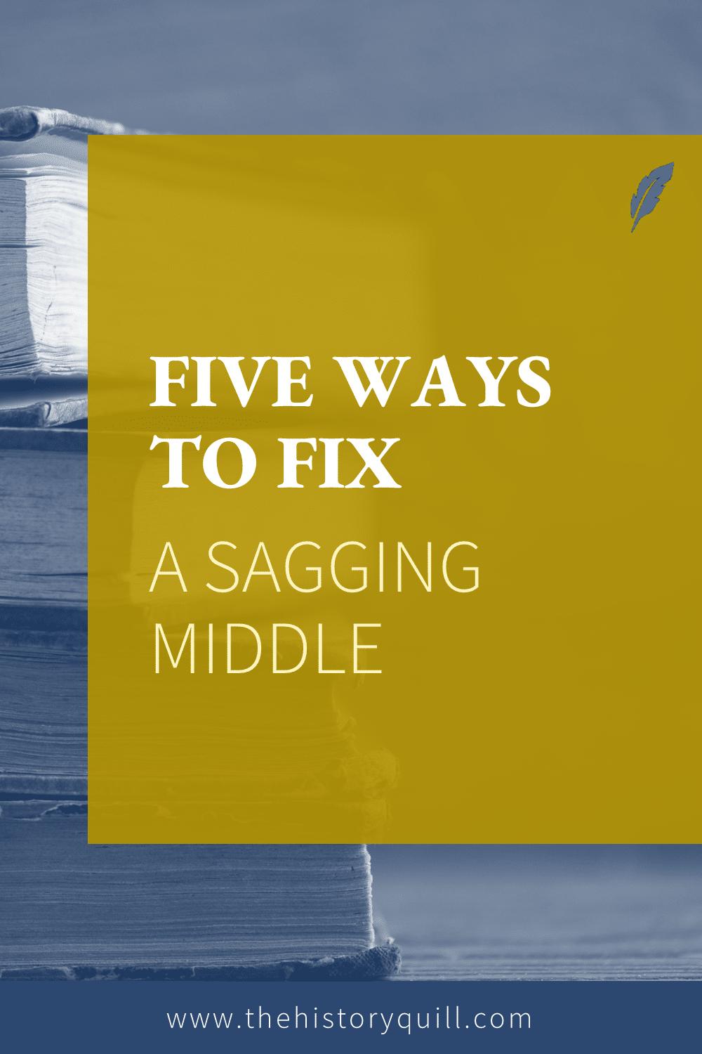 From The History Quill blog, five ways to fix a sagging middle in your historical fiction book.