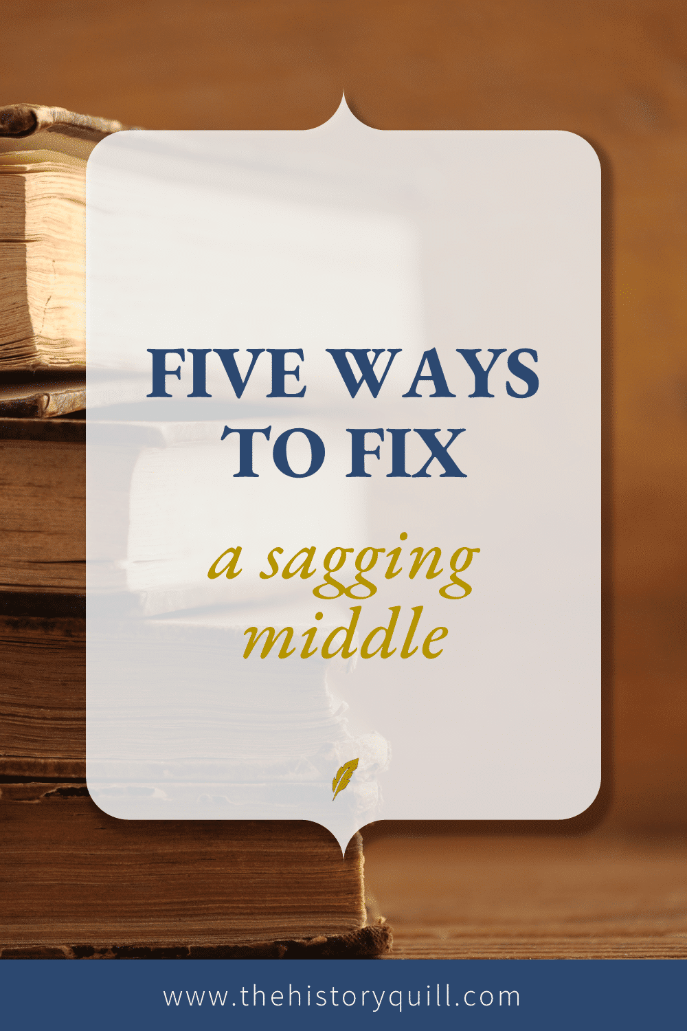 From The History Quill blog, five ways to fix a sagging middle in your historical fiction book.