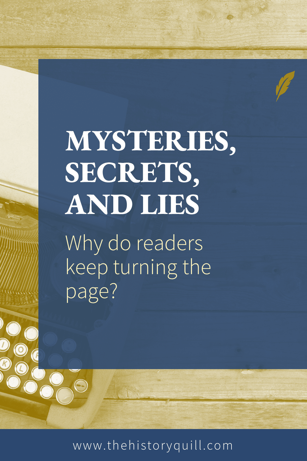 From The History Quill blog, learn how to keep readers turning the page with mysteries, secrets, and lies in your historical fiction.