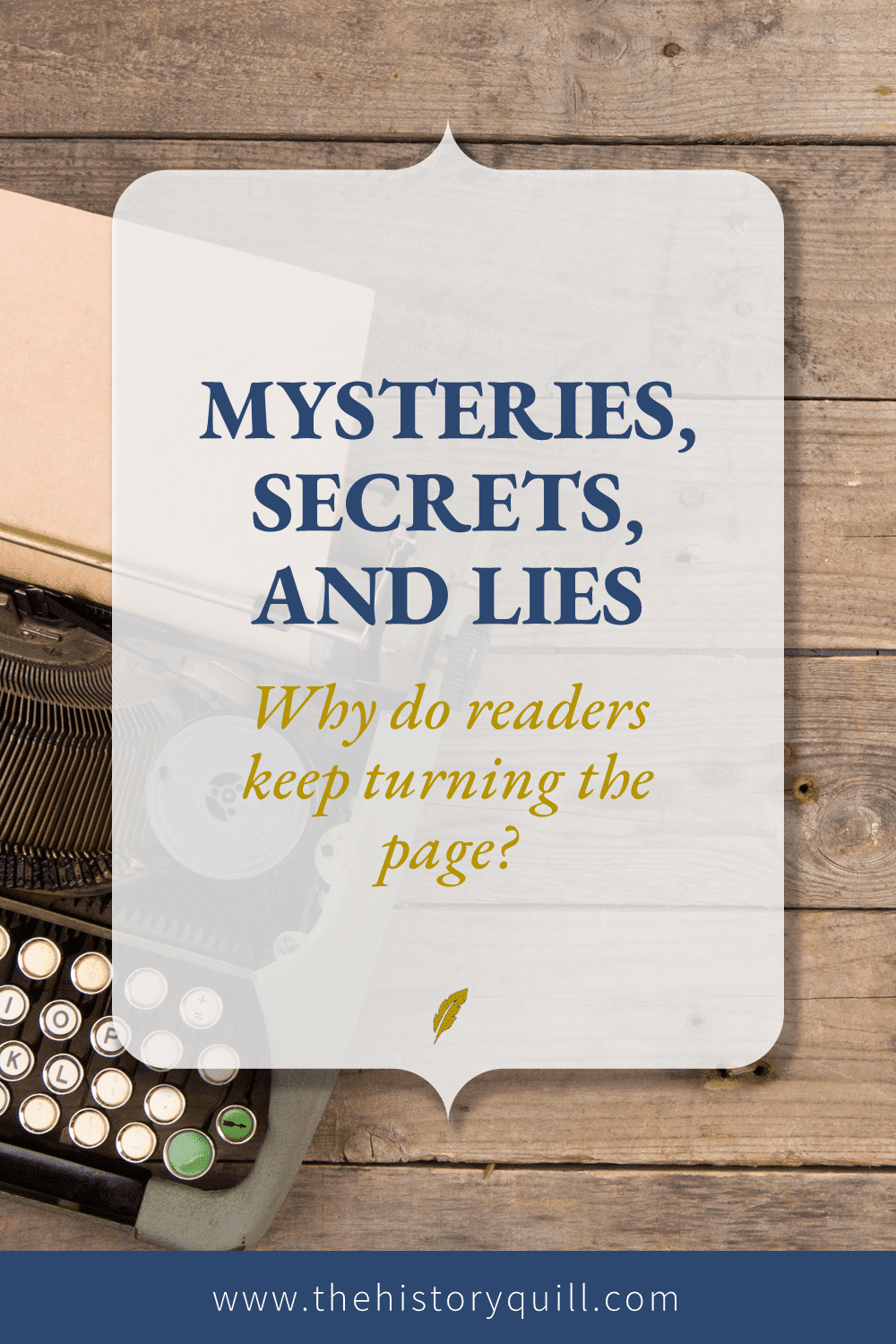 From The History Quill blog, learn how to keep readers turning the page with mysteries, secrets, and lies in your historical fiction.