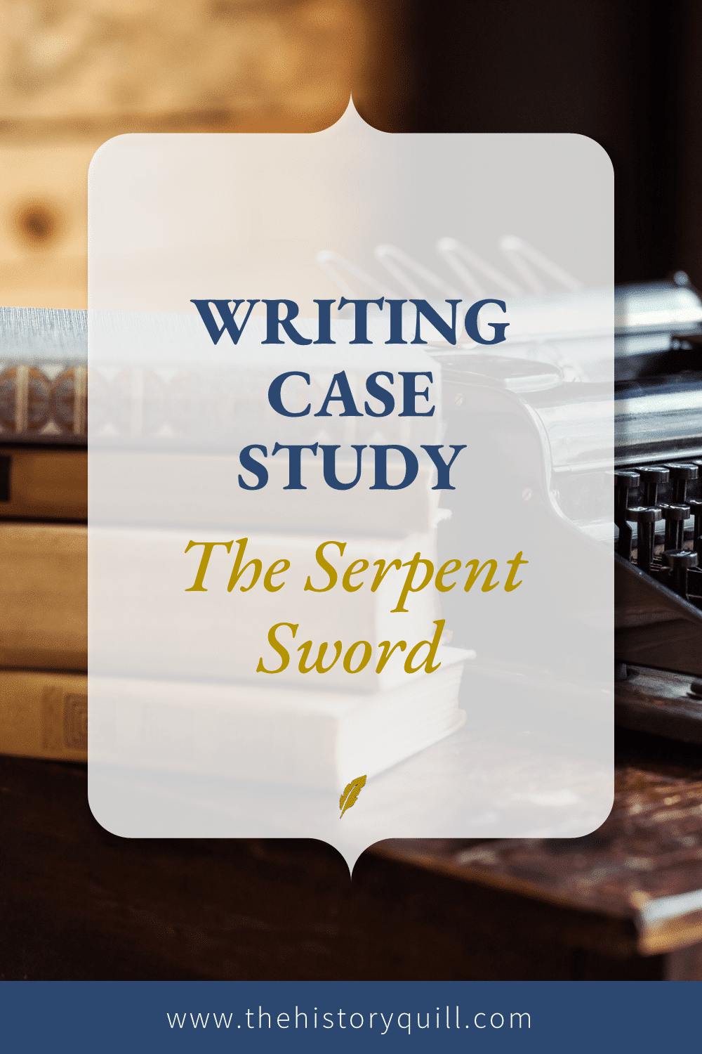 From The History Quill blog, a historical fiction case study for The Serpent Sword.