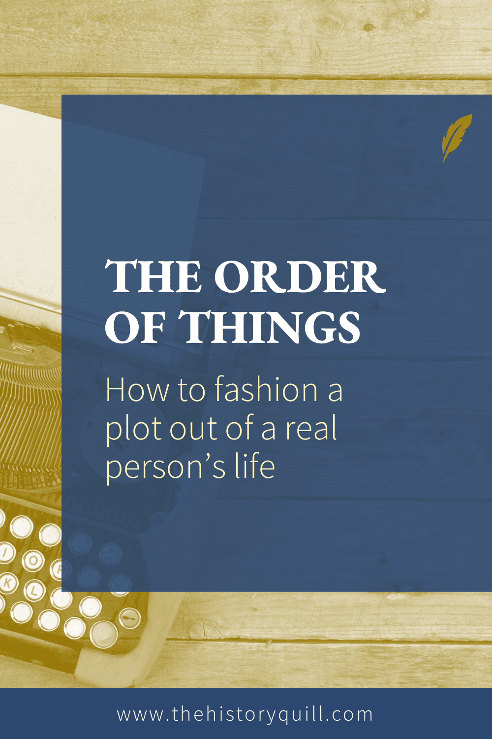 From The History Quill blog, how to fashion a successful plot out of a real person's life in your historical fiction writing