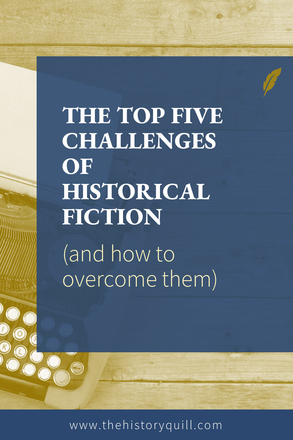 From The History Quill blog, the top five challenges of historical fiction (and how to overcome them)