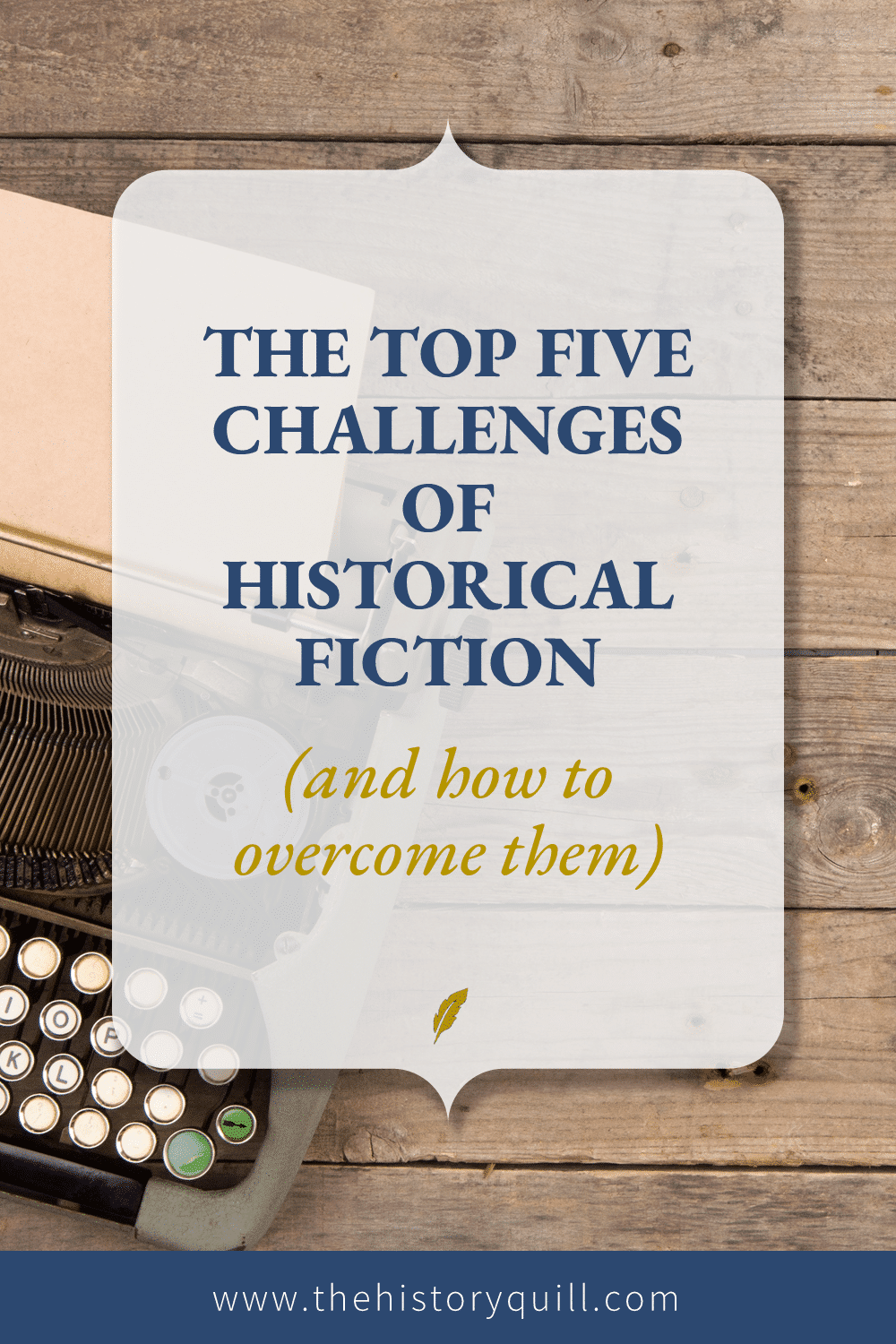 From The History Quill blog, the top five challenges of historical fiction (and how to overcome them)