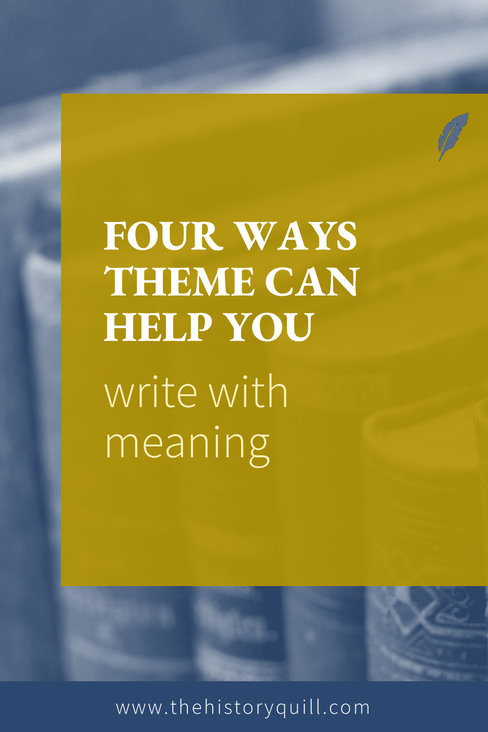 From The History Quill blog, four ways theme can help you write with meaning in your historical fiction