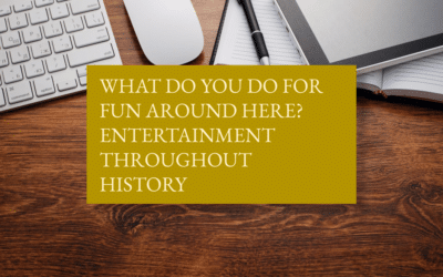 What do you do for fun around here? Entertainment throughout history