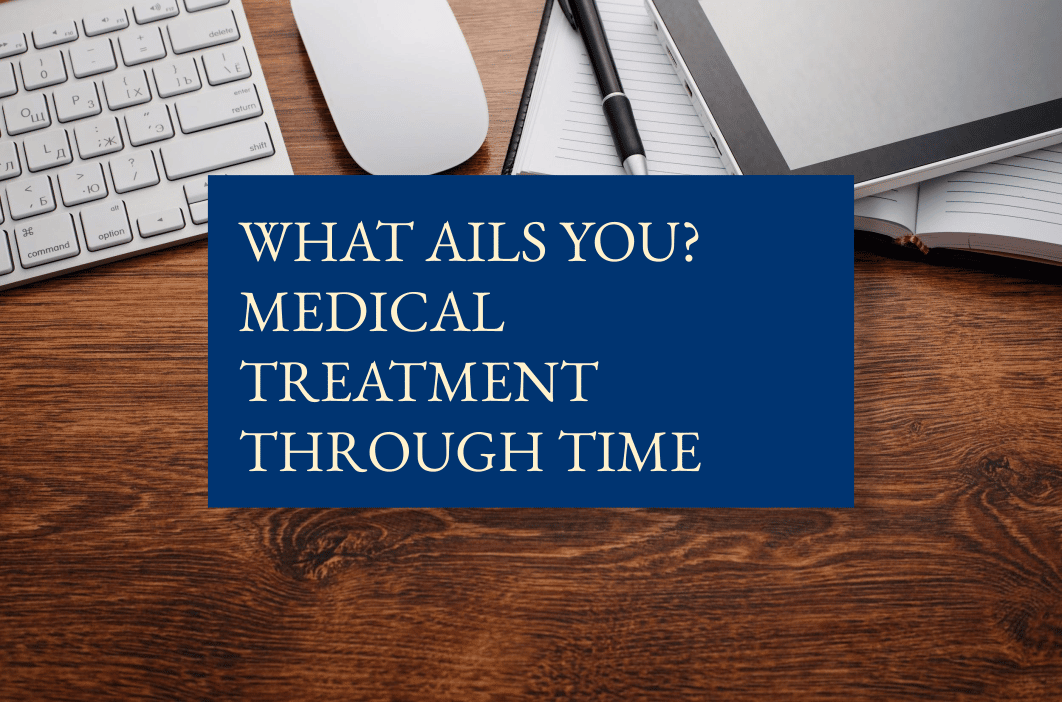 What ails you? Medical treatment through time