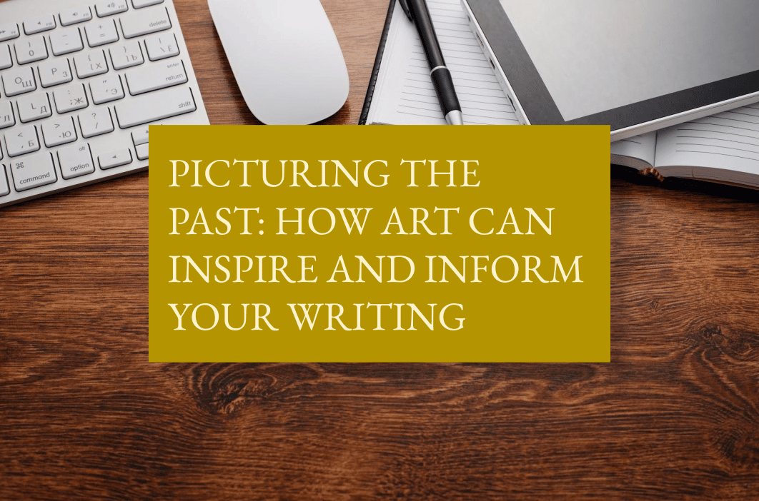 Picturing the past: how art can inspire and inform your writing