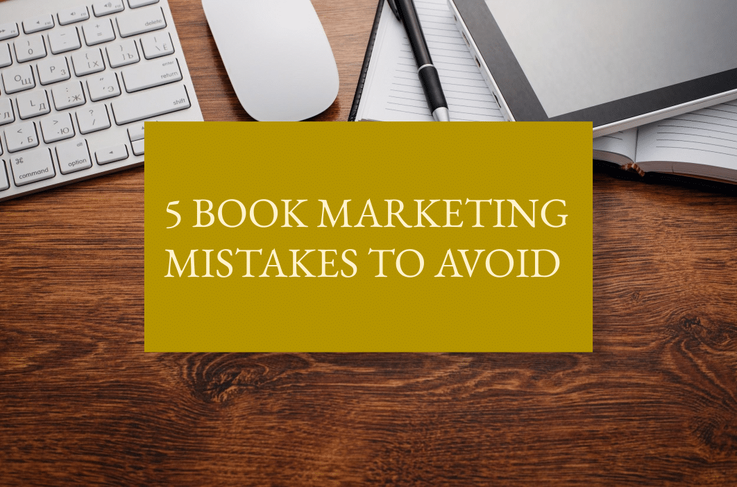 Five book marketing mistakes to avoid
