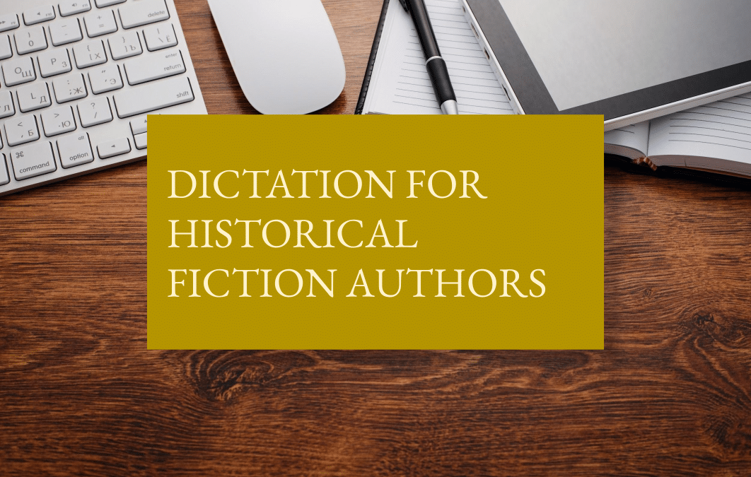 Dictation for historical fiction authors: speed up the research process (and your first draft)