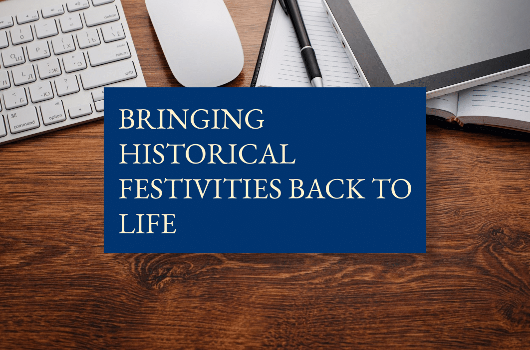 Bringing historical festivities back to life