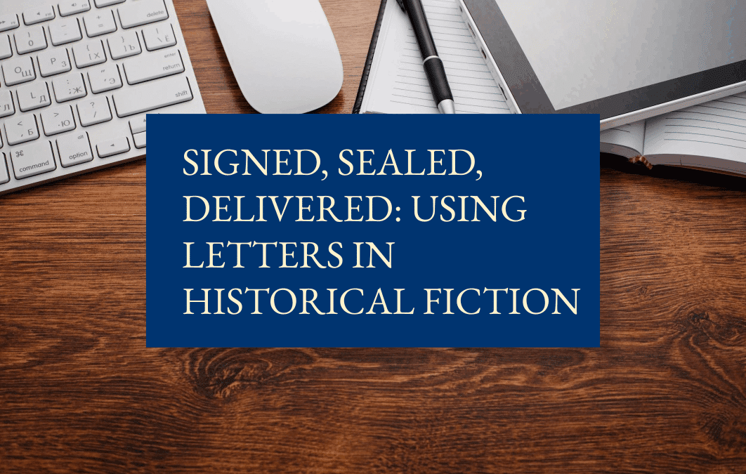 Signed, sealed, delivered: using letters in historical fiction