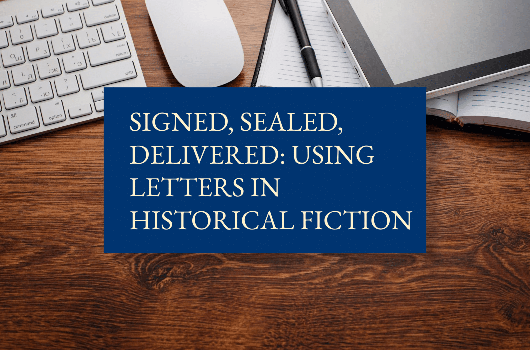 Signed, sealed, delivered: using letters in historical fiction
