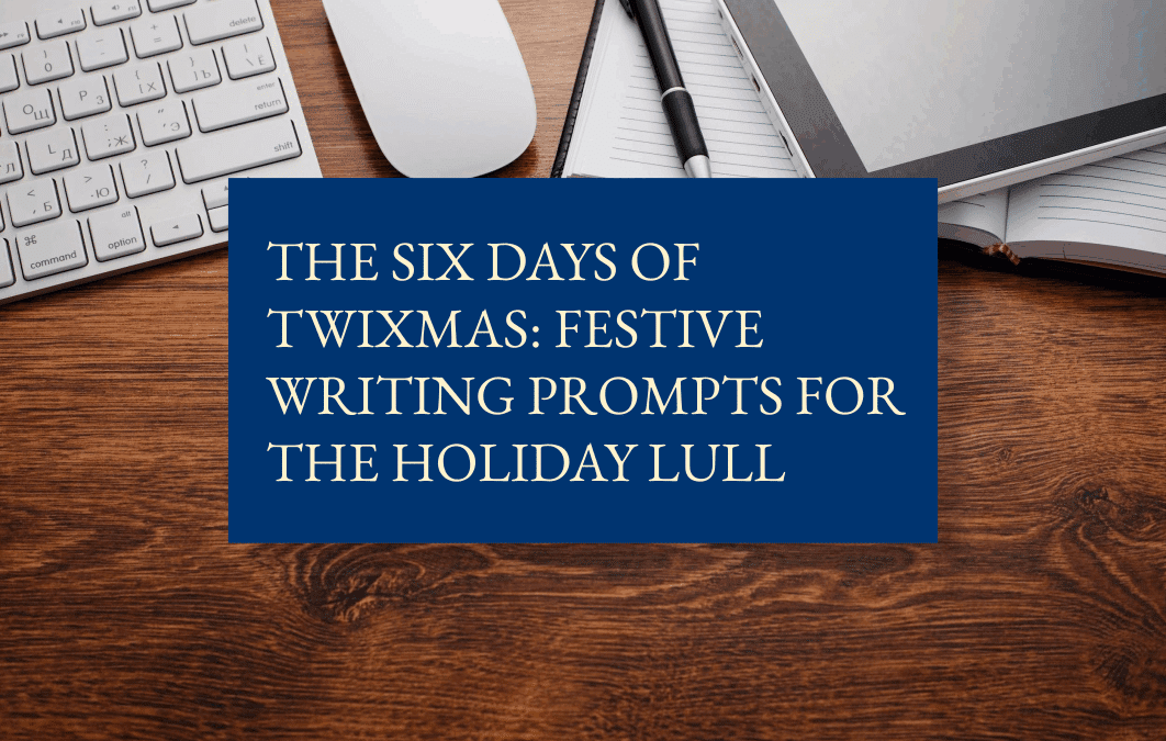 The six days of Twixmas: festive writing prompts for the holiday lull